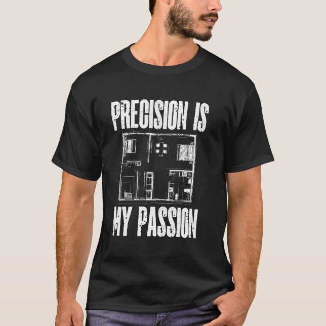 Precision is My Passion Architecture Architect T-Shirt (Front)