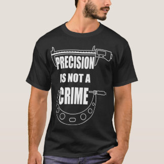 PRECISION IS NOT A CRIME  CNC MACHINIST Premium T-Shirt