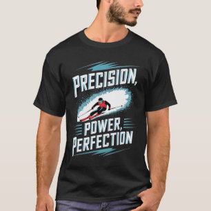 Precision Power Perfection Alpine Skiing  T-Shirt