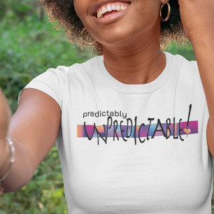 PREDICTABLY UNPREDICTABLE COLORFUL ON LIGHT T-Shirt