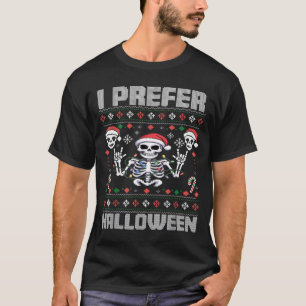 Prefer Halloween Funny Christmas Ugly Skeleton T-Shirt