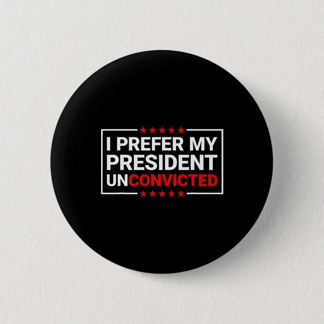 Prefer My President Unconvicted Funny Anti Trump U 6 Cm Round Badge (Front)