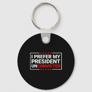 Prefer My President Unconvicted Funny Anti Trump U Key Ring