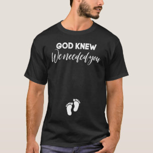 Pregnancy Announcement Christian God Knew We Neede T-Shirt