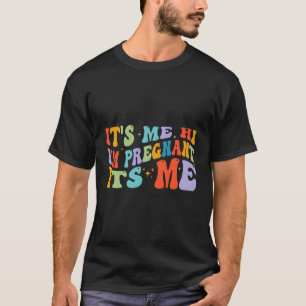 Pregnancy Announcet Mother It'S Me Hi I'M Pregnant T-Shirt