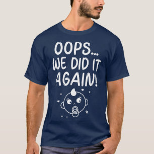 Pregnancy Baby Expectancy Announcement Oops We Did T-Shirt