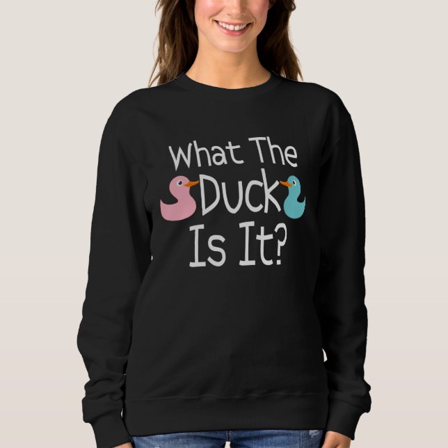 Pregnancy Gender Reveal What The Duck Is It Humor Sweatshirt (Front)