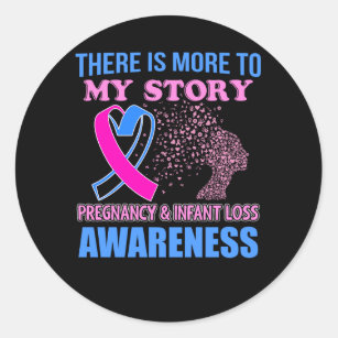 Pregnancy Infant Loss Awareness - There is More To Classic Round Sticker