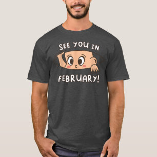 Pregnancy Mum Mother See you in February T-Shirt