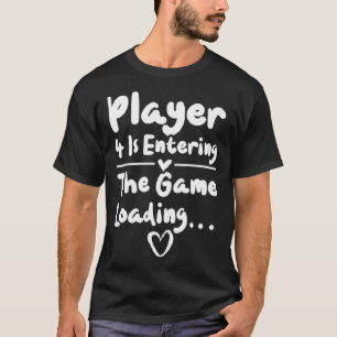 Pregnancy Player 4 Is Entering The Game Loading    T-Shirt