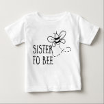 Pregnancy: Sister to Bee Baby T-Shirt<br><div class="desc">A nice pregnancy announcement to let me know you're expecting another baby. A t-shirt for your daughter with "Sister to Bee." An original way to announce the happy news to family and friends. The t-shirts and messengers can be ordered in different models, sizes and colors. Also available in white imprint....</div>