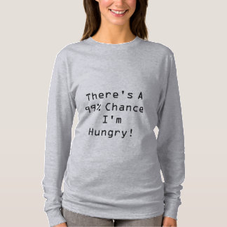 Pregnant - 99% Chance I'm Hungry! T-Shirt