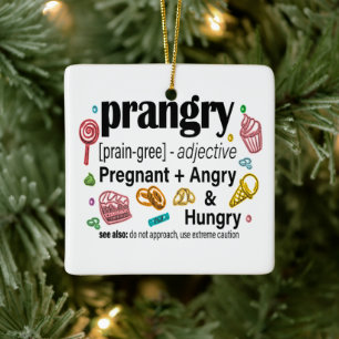 Pregnant + Angry and Hungry = Prangry Ceramic Ornament