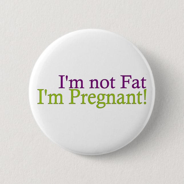 Pregnant Not Fat 6 Cm Round Badge (Front)