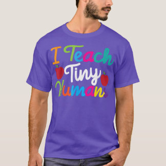 PreK Kindergarten Teacher design I Teach Tiny Huma T-Shirt