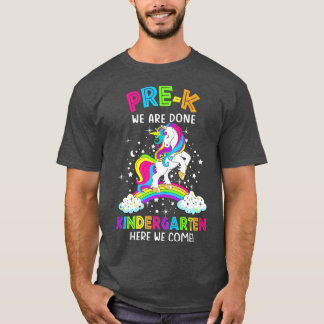 PreK We Are Done Kindergarten Here We Come Unicorn T-Shirt