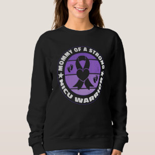 Prematurity Awareness Mommy Of A Strong NICU Warri Sweatshirt