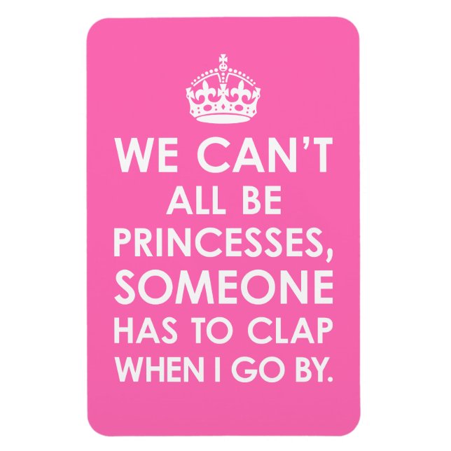 Premium Flexi Magnet We Can't All Be Princesses (Vertical)