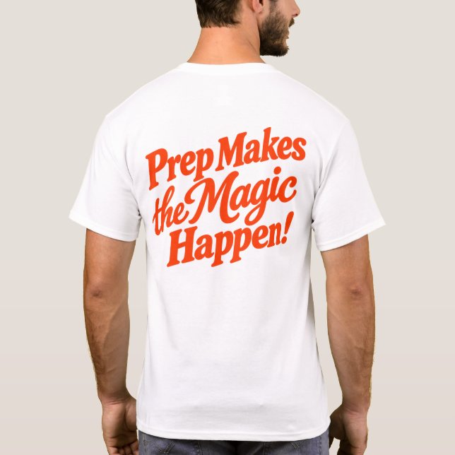 Prep Makes the Magic Happen T-Shirt (Back)