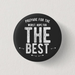 PREPARE FOR THE WORST HOPE FOR THE BEST 3 CM ROUND BADGE