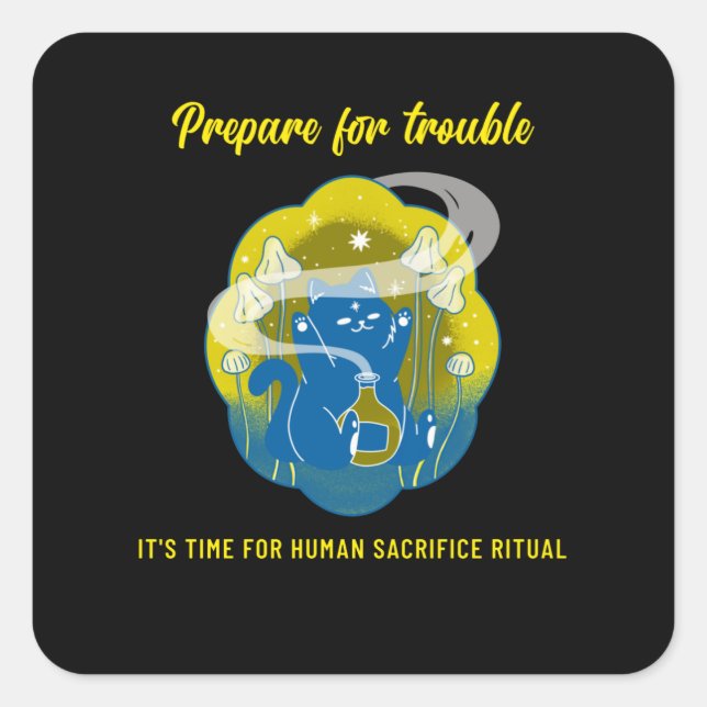 Prepare for Trouble - Human Sacrifice Ritual cat Square Sticker (Front)