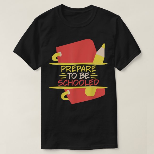 Prepare to be Schooled 1st Grade Teaching School E T-Shirt (Design Front)