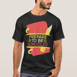 Prepare to be Schooled 1st Grade Teaching School E T-Shirt