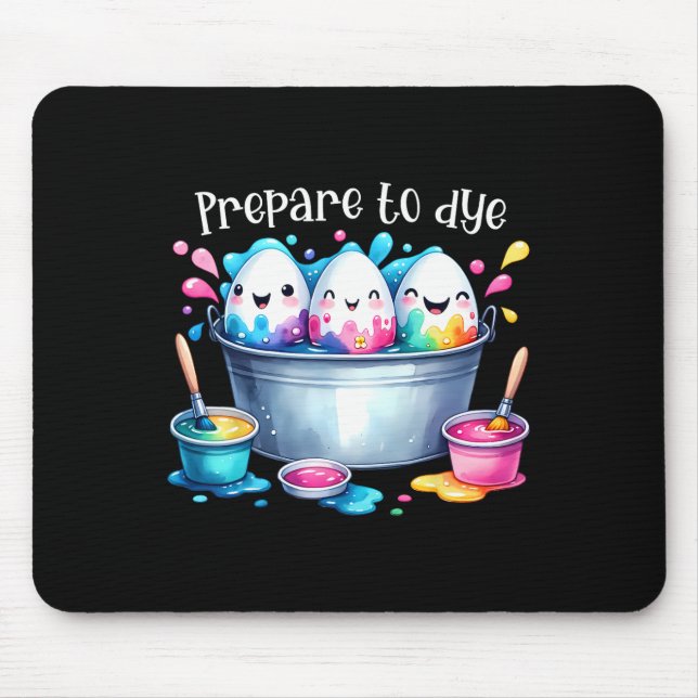 Prepare To Dye Easter Egg Colouring Fun Easter Hun Mouse Pad (Front)