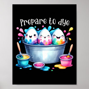 Prepare To Dye Easter Egg Colouring Fun Easter Hun Poster