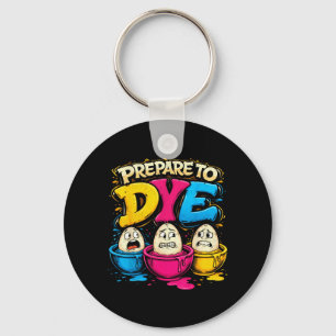 Prepare to Dye Egg Funny for Kids Boy Men Women Key Ring