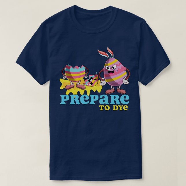 Prepare to Dye Eggs Funny Easter T-Shirt (Design Front)