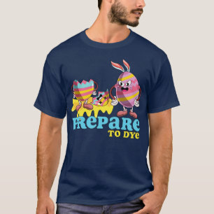 Prepare to Dye Eggs Funny Easter T-Shirt