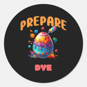 Prepare To Dye Funny Easter Egg Colouring Pun Holi Classic Round Sticker