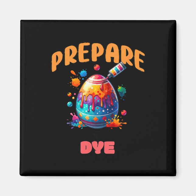 Prepare To Dye Funny Easter Egg Colouring Pun Holi Magnet (Front)