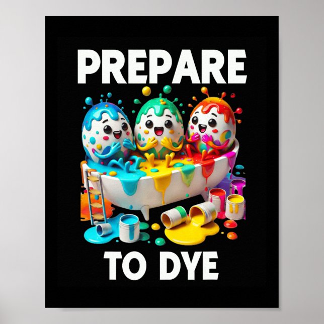 Prepare To Dye Funny Easter Egg Dyeing Eggs Tee Me Poster (Front)