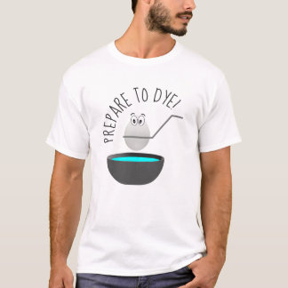 Prepare To Dye Funny Easter Egg Novelty T-Shirt