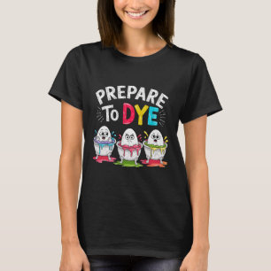 Prepare To Dye Funny Easter For Men Women Retro Me T-Shirt