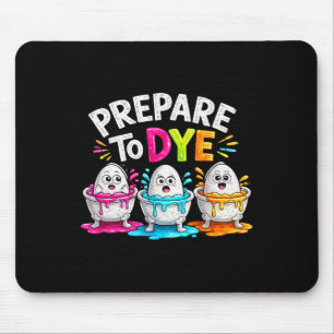 Prepare To Dye Funny Easter Paint Painting Eggs Vi Mouse Pad