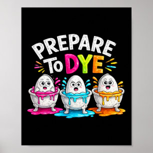 Prepare To Dye Funny Easter Paint Painting Eggs Vi Poster