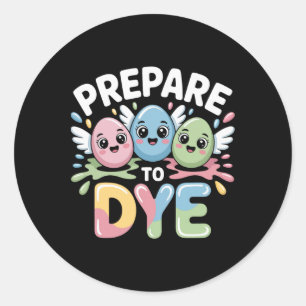 Prepare To Dye Funny Easter Sunday Egg Hunting _1 Classic Round Sticker