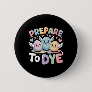 Prepare To Dye Funny Easter Sunday Egg Hunting  6 Cm Round Badge