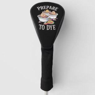 Prepare To Dye Funny Egg Hunting Easter Sunday Golf Head Cover