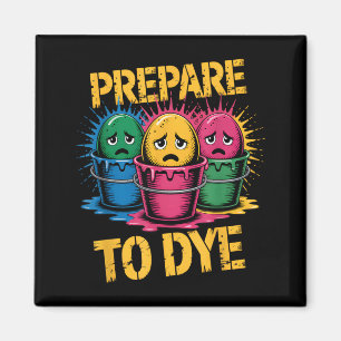 Prepare to Dye Funny Sad Easter Egg Dye Cups Magnet