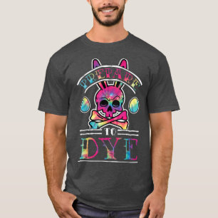 Prepare To Dye  Funny Skull And Crossbones Easter  T-Shirt