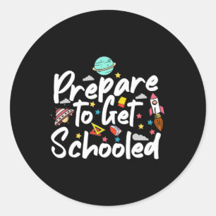 Prepare To Get Schooled Funny Sarcastic Teacher 2 Classic Round Sticker