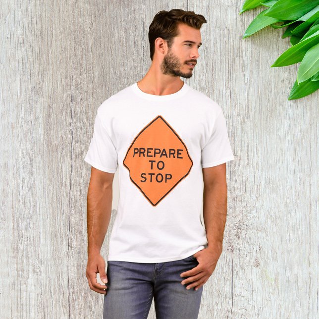 Prepare To Stop Road Sign T-Shirt (Creator Uploaded)