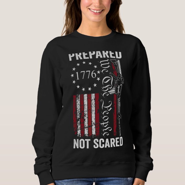 Prepared Not Scared  2nd Amendment Ar15 Pro Gun Pr Sweatshirt (Front)