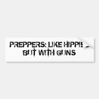 Preppers: Like Hippies But with Guns Bumper Sticker