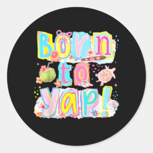 Preppy Born To Yap Beach Summer Girly Women Summer Classic Round Sticker