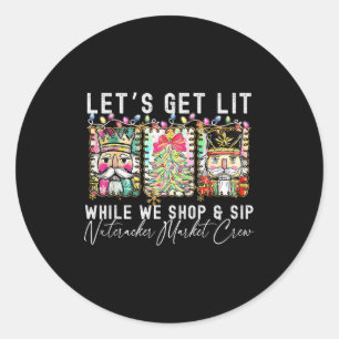 Preppy Lets Get Lit While Why Shop And Sip Nutcrac Classic Round Sticker